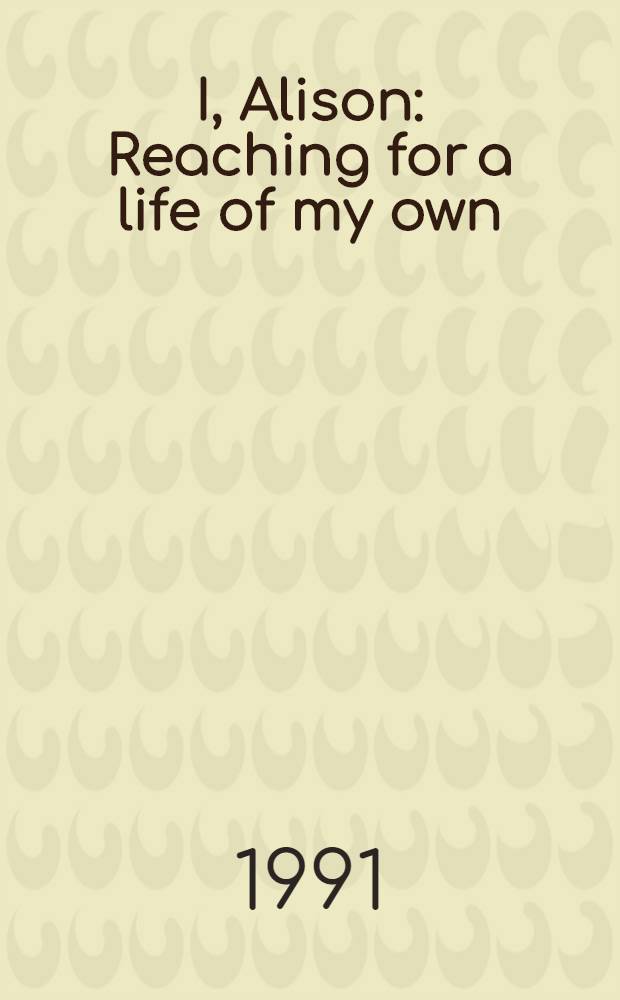 I, Alison : Reaching for a life of my own