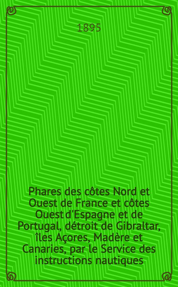 Phares des côtes Nord et Ouest de France et côtes Ouest d'Espagne et de Portugal, détroit de Gibraltar, îles Açores, Madère et Canaries, par le Service des instructions nautiques : Corrigés au ... 1-er mars 1895