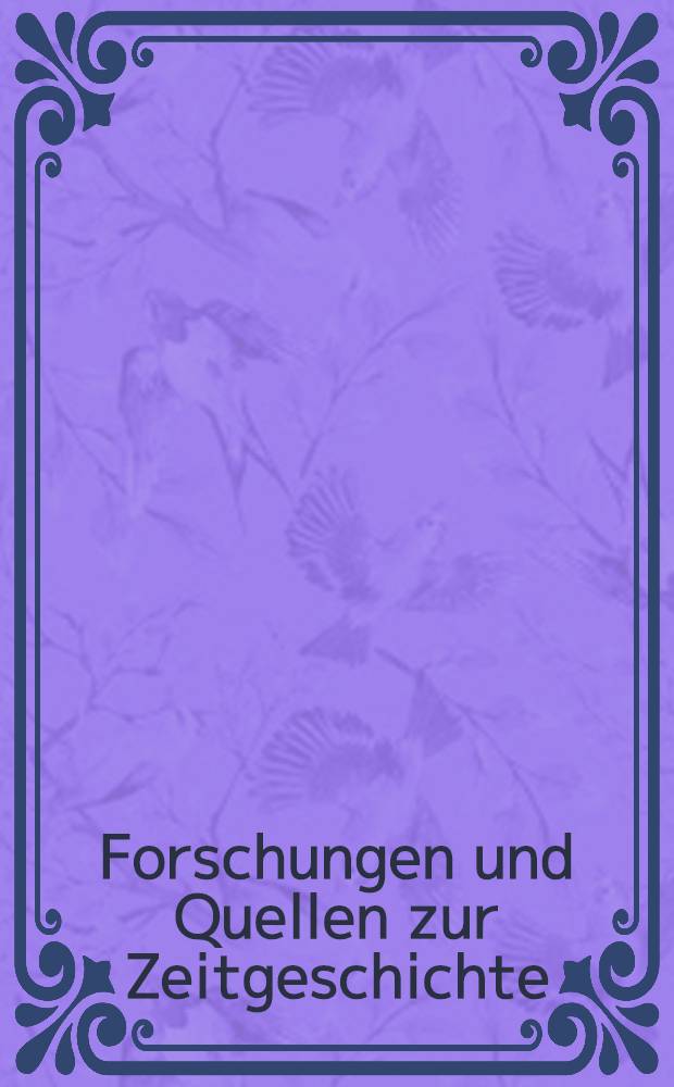 Forschungen und Quellen zur Zeitgeschichte