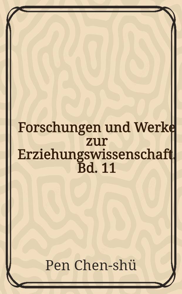 Forschungen und Werke zur Erziehungswissenschaft. Bd. 11 : Die chinesische Erziehungslage im Hinblick auf die europäischen Reformen