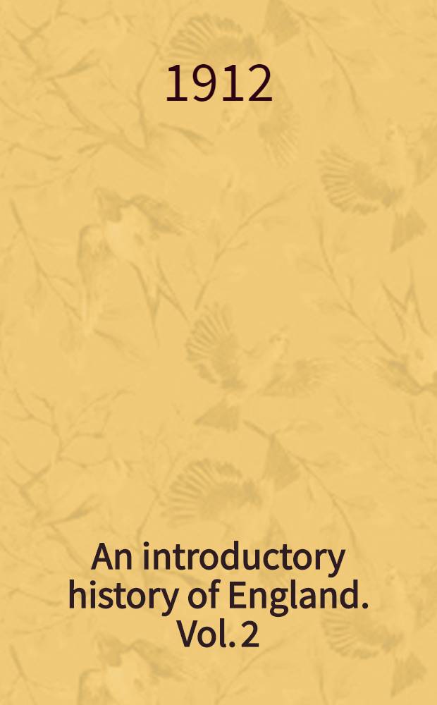 An introductory history of England. [Vol. 2] : From Henry VII to the Restoration, [1485-1660]