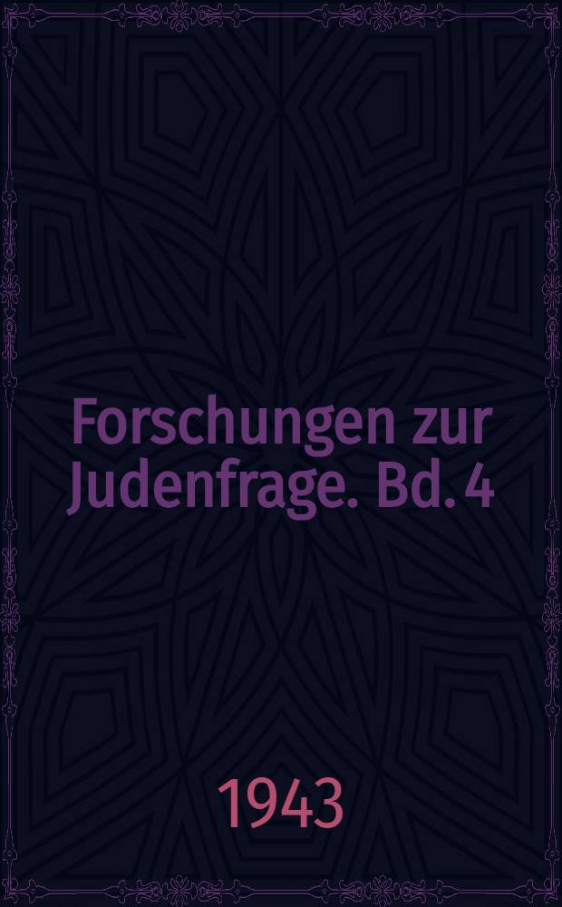 Forschungen zur Judenfrage. Bd. 4 : Sitzungsberichte der Vierten Münchner Arbeitstagung des Reichsinstituts für Geschichte des neuen Deutschlands vom 4. bis 6. Juli 1939