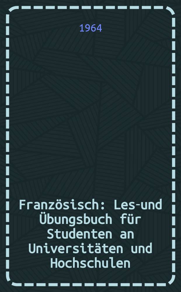 Französisch : Lese- und Übungsbuch für Studenten an Universitäten und Hochschulen