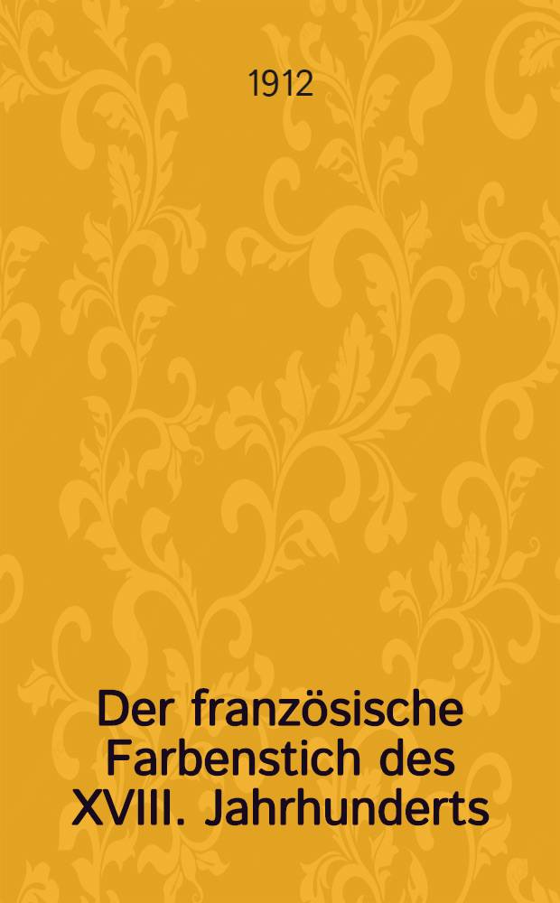 Der französische Farbenstich des XVIII. Jahrhunderts : Album