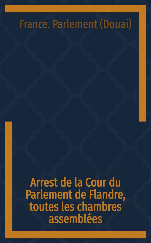 Arrest de la Cour du Parlement de Flandre, toutes les chambres assemblées : Nomination d'économes pour régir les colléges du ressort ayant appartenu aux jésuites : Extrait des registres du Parlement du 14 mars 1763