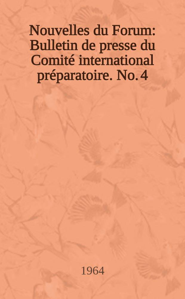 Nouvelles du Forum : Bulletin de presse du Comité international préparatoire. No. 4 : Juillet 1964