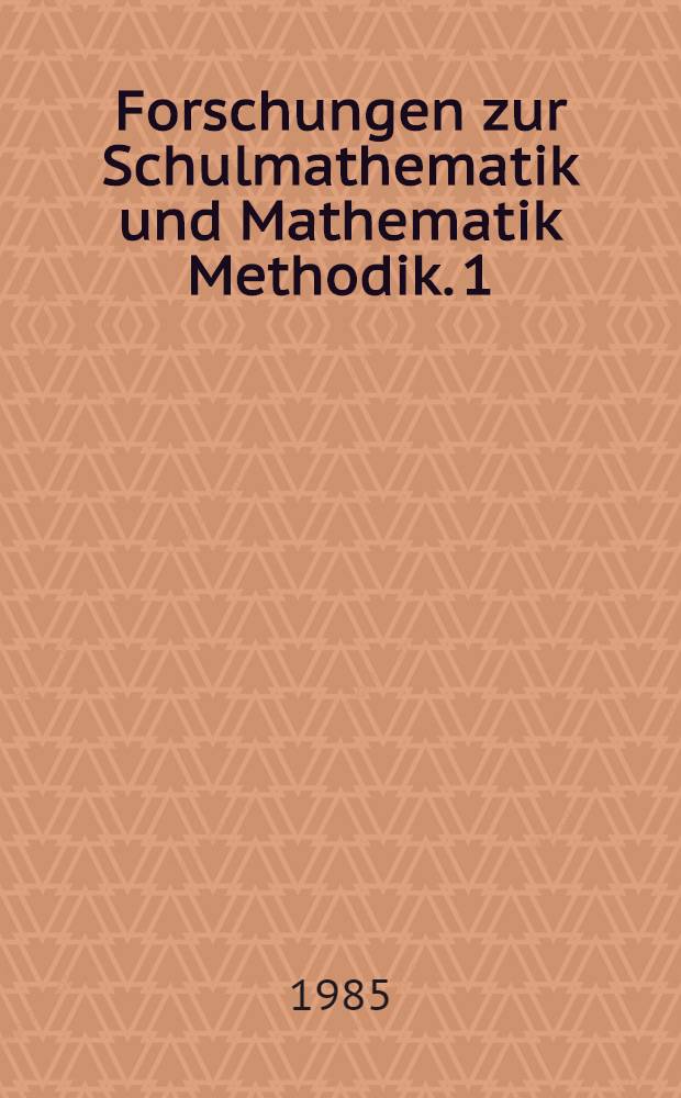 Forschungen zur Schulmathematik und Mathematik Methodik. [1]