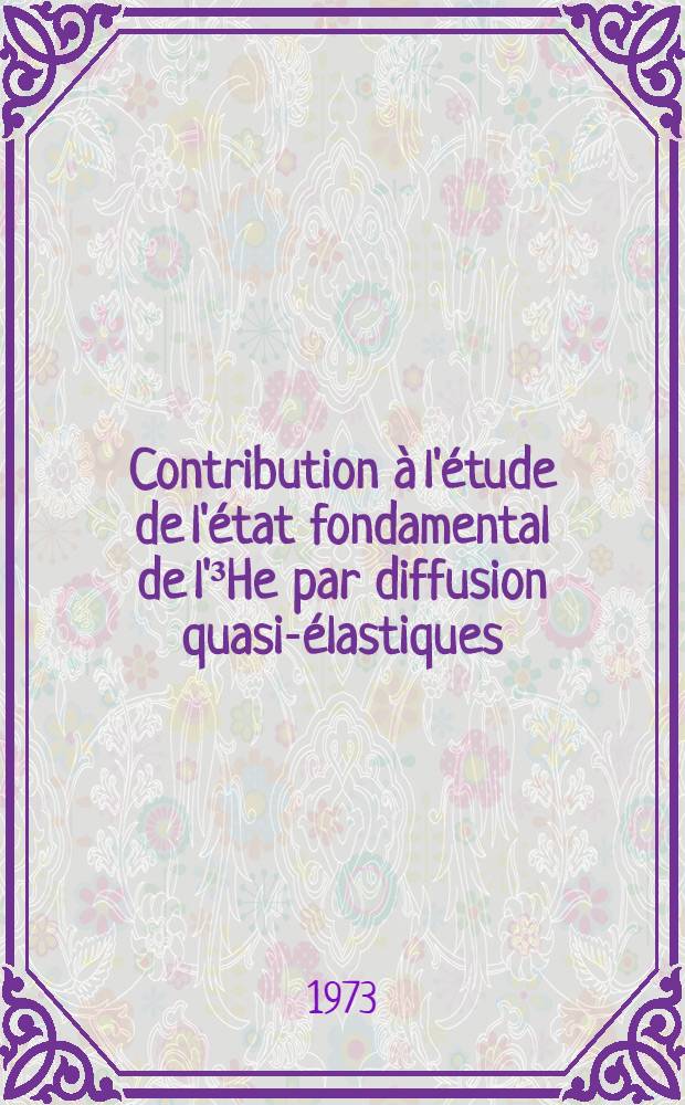 Contribution à l'étude de l'état fondamental de l'³He par diffusion quasi-élastiques (p, 2p) et (p, pd) à 155 MeV : Thèse prés. au Centre d'Orsay, Univ. Paris-Sud ..