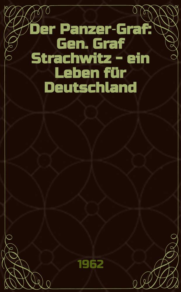 Der Panzer-Graf : Gen. Graf Strachwitz - ein Leben für Deutschland