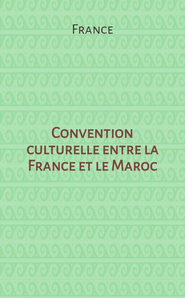Convention culturelle entre la France et le Maroc (paraphée à Rabat le 30 mai 1957)