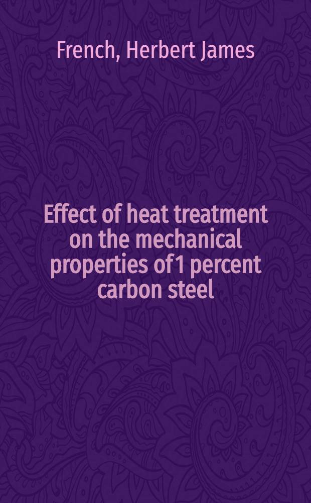 Effect of heat treatment on the mechanical properties of 1 percent carbon steel