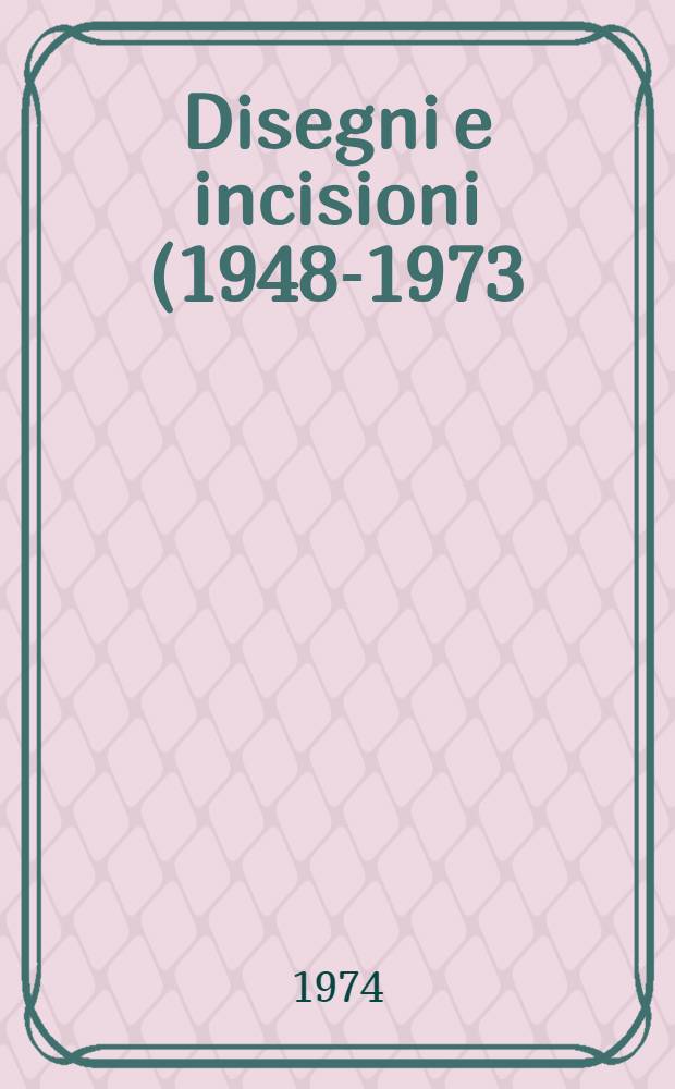 Disegni e incisioni (1948-1973)