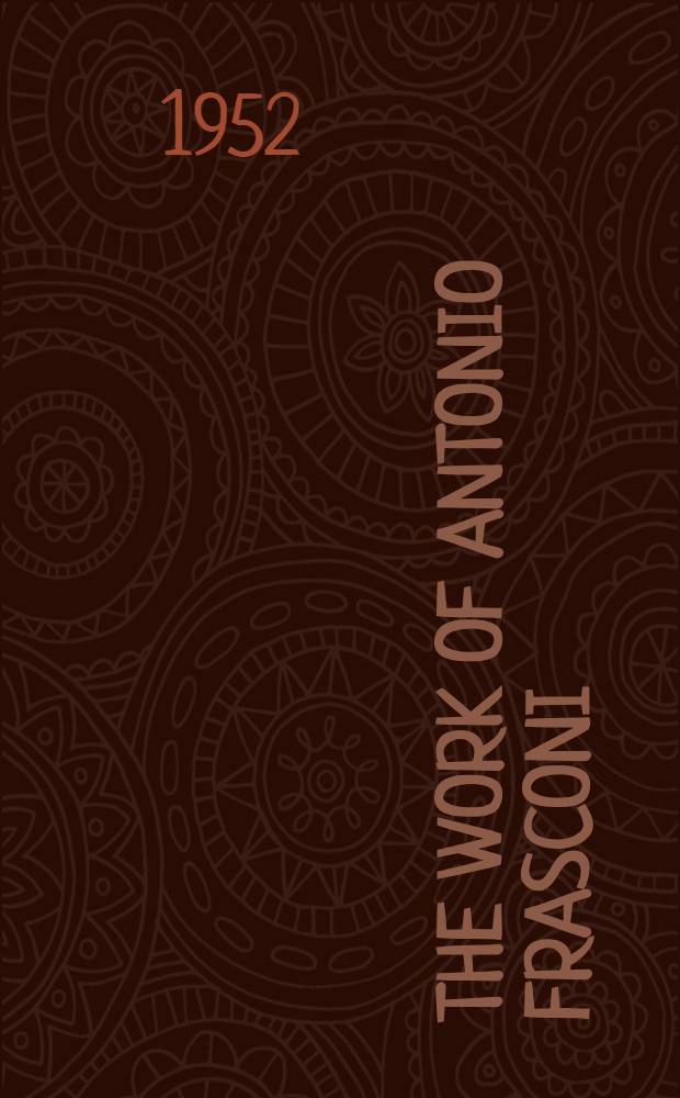 The work of Antonio Frasconi : Catalogue of an exhibition sponsored by the Print club of Cleveland and the Cleveland museum of art : Incorporating a Check list of prints. November 12th to January 4-th 1952-1953 : ... catalogue ..
