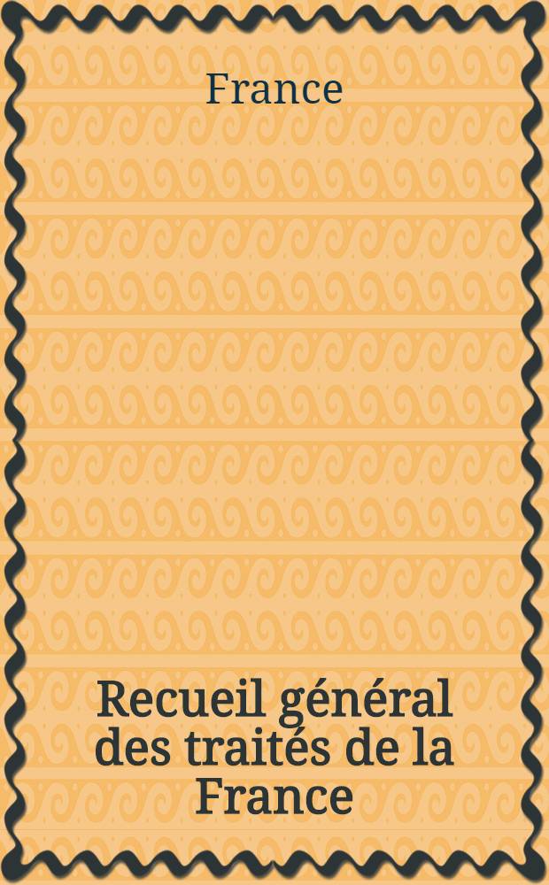 Recueil général des traités de la France