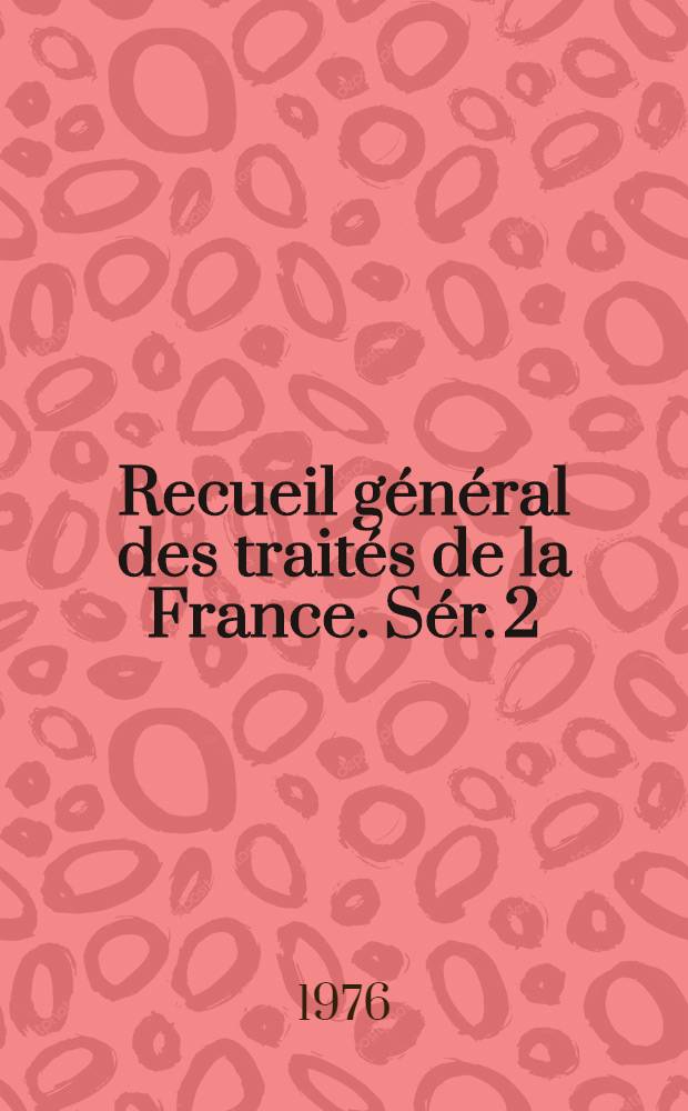 Recueil général des traités de la France. Sér. 2 : Accords bilatéraux non publiés