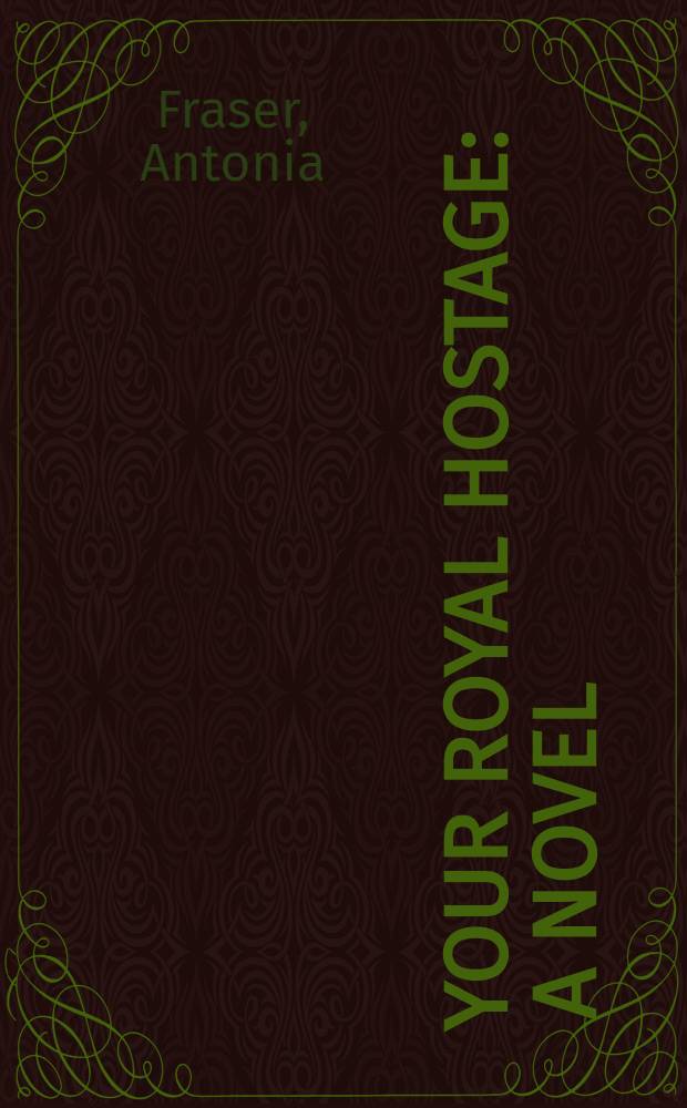 Your royal hostage : A novel