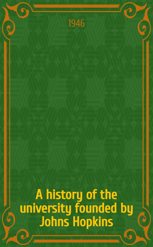 A history of the university founded by Johns Hopkins