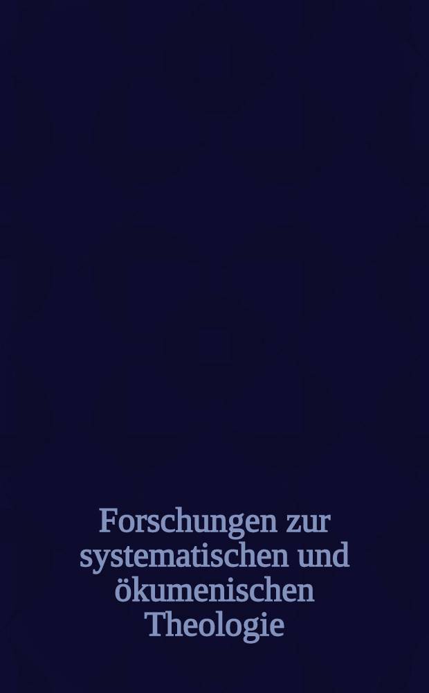 Forschungen zur systematischen und ökumenischen Theologie