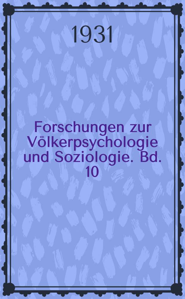 Forschungen zur Völkerpsychologie und Soziologie. Bd. 10 : Arbeiten zur biologischen Grundlegung der Soziologie