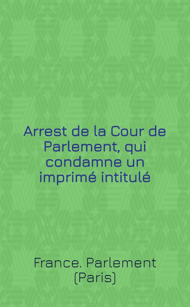 Arrest de la Cour de Parlement, qui condamne un imprimé intitulé: "Instruction pastorale de monseigneur l'évêque de Troyes sur le schisme & c." à être lacéré & brûlé ... : Extrait des registres du Parlement du 12 avril 1736