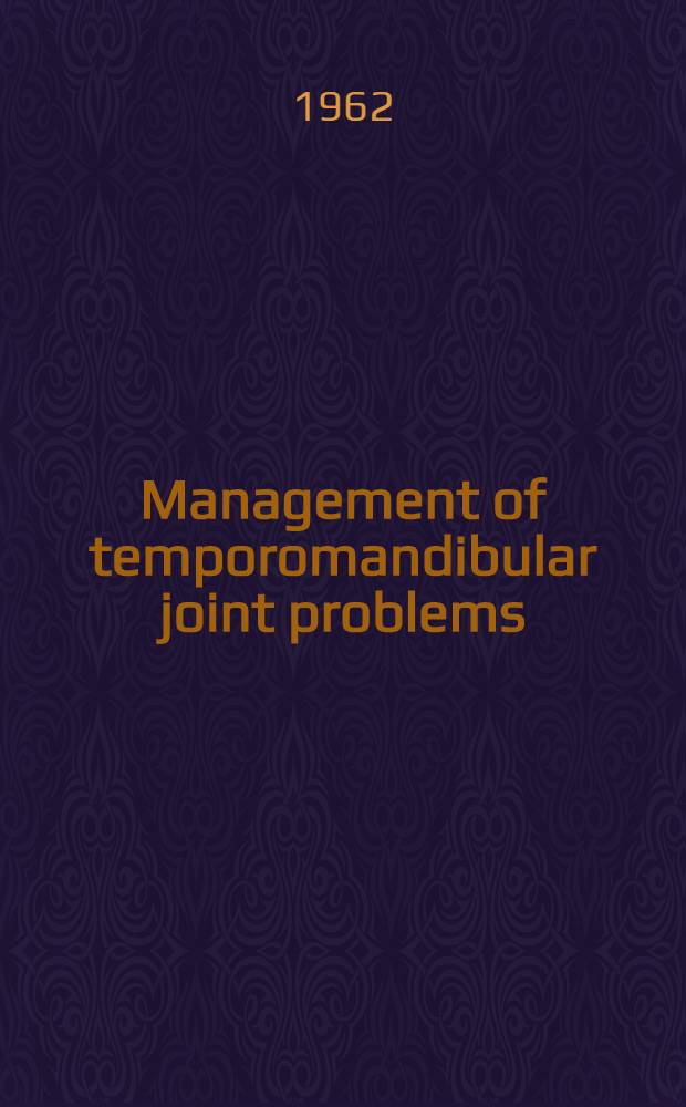 Management of temporomandibular joint problems : A practical manual of diagnosis and treatment