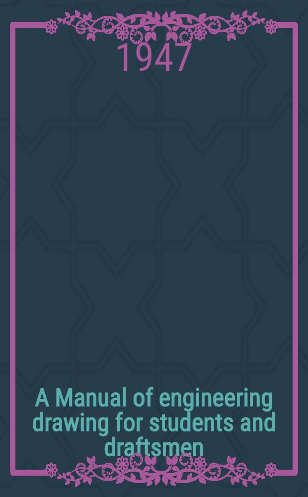 A Manual of engineering drawing for students and draftsmen
