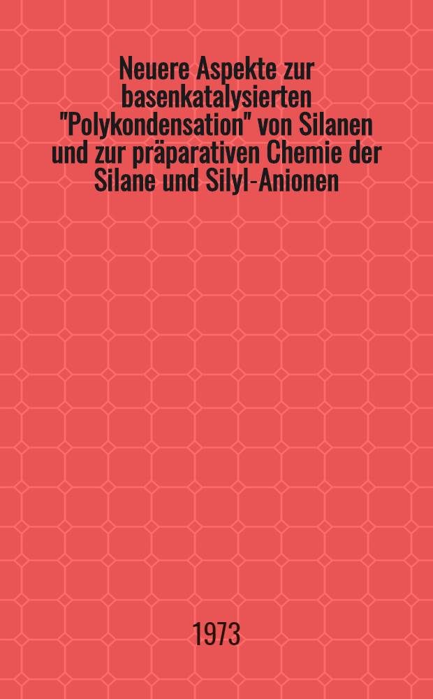 Neuere Aspekte zur basenkatalysierten "Polykondensation" von Silanen und zur präparativen Chemie der Silane und Silyl-Anionen : Inaug.-Diss. ... der Math.-naturwiss. Fak. der Univ. zu Köln