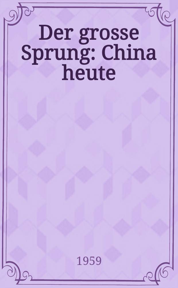 Der grosse Sprung : China heute : Skizzen und Novellen