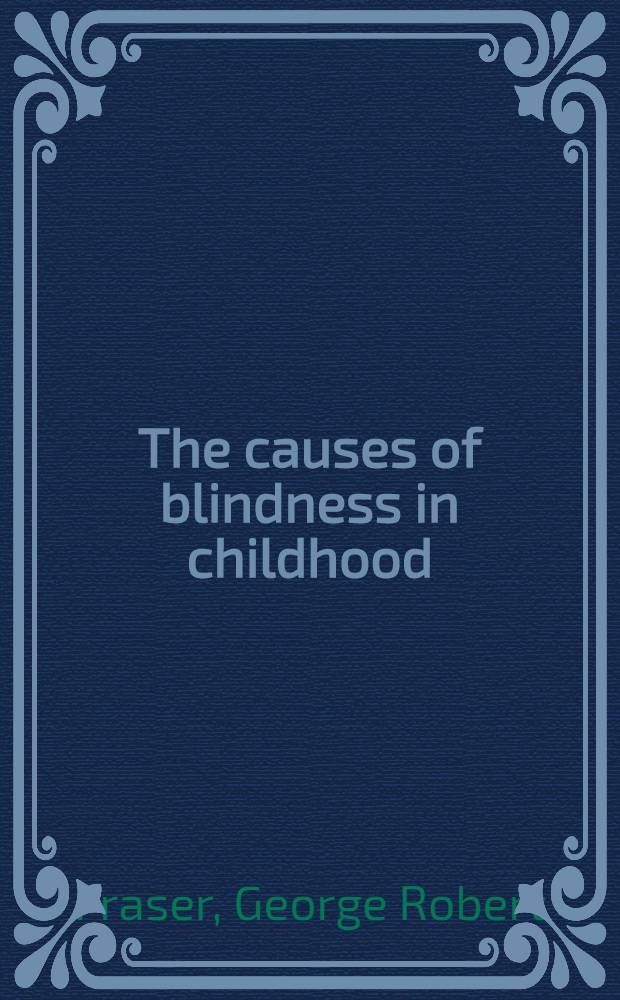 The causes of blindness in childhood : A study of 776 children with severe visual handicaps