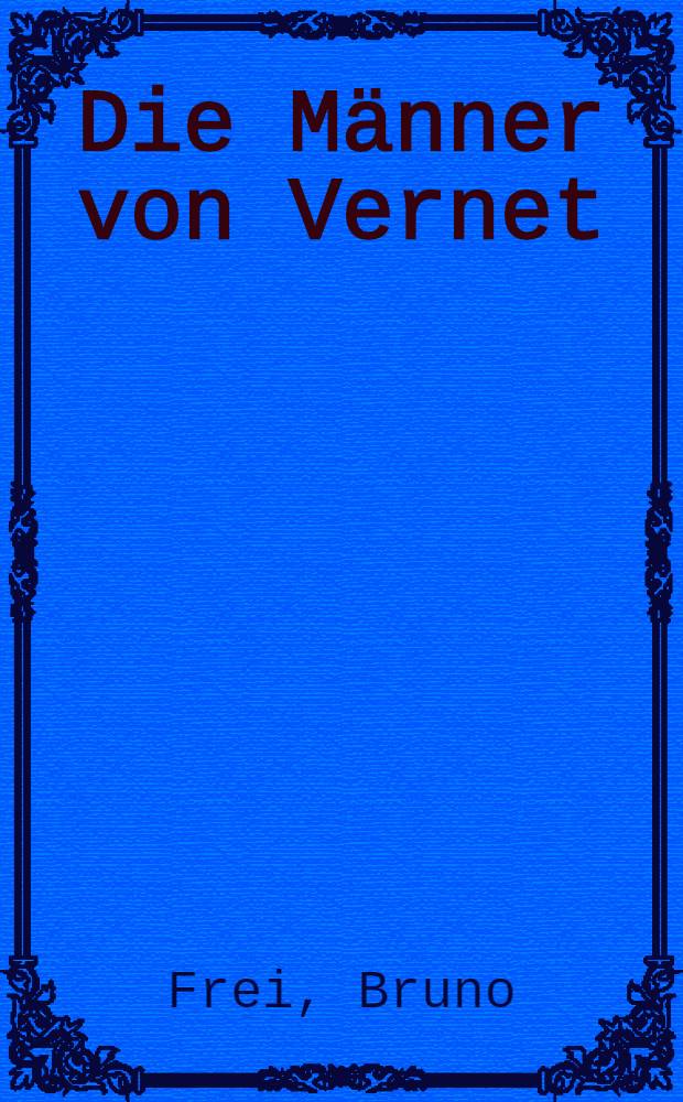 Die Männer von Vernet : Ein Tatsachenbericht