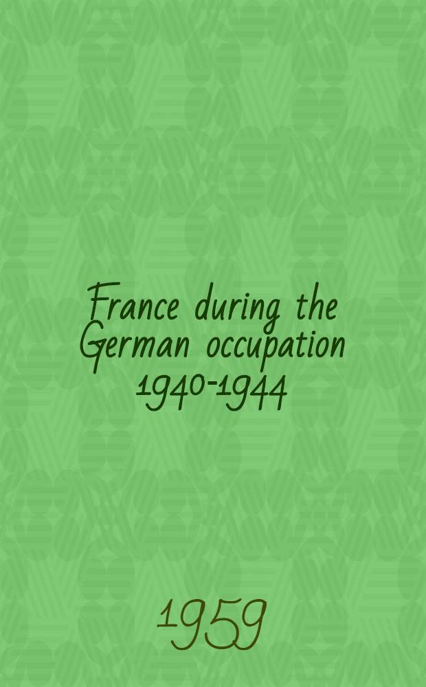 France during the German occupation 1940-1944 : A collection of 292 statements on the government of maréchal Pétain and Pierre Laval. Vol. 2
