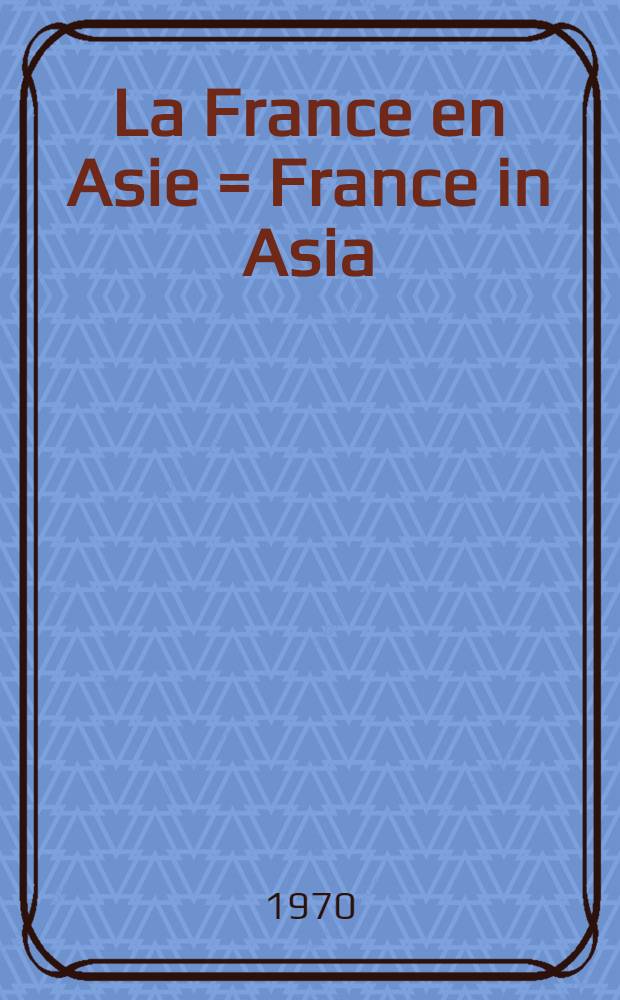 [La France en Asie] = France in Asia : Recueil