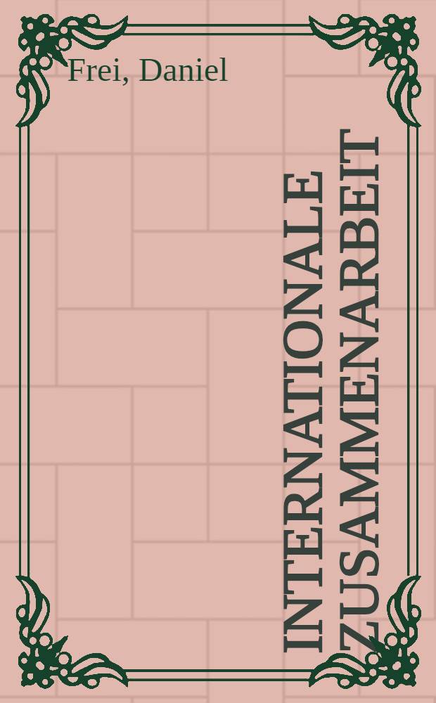 Internationale Zusammenarbeit : Theoretische Ansätze u. empirische Beitr