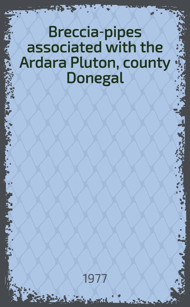 Breccia-pipes associated with the Ardara Pluton, county Donegal