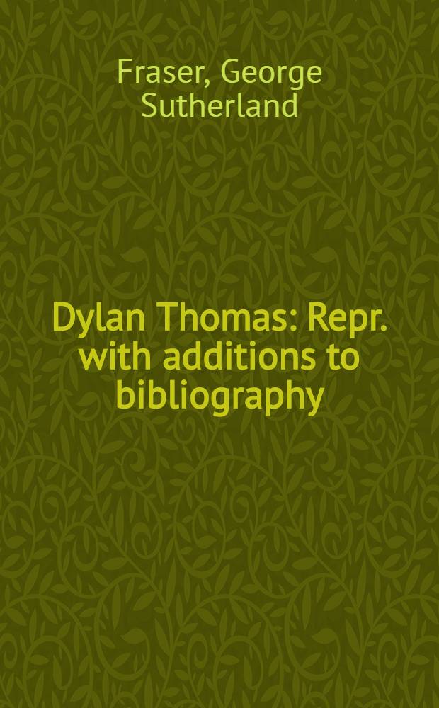 Dylan Thomas : Repr. with additions to bibliography
