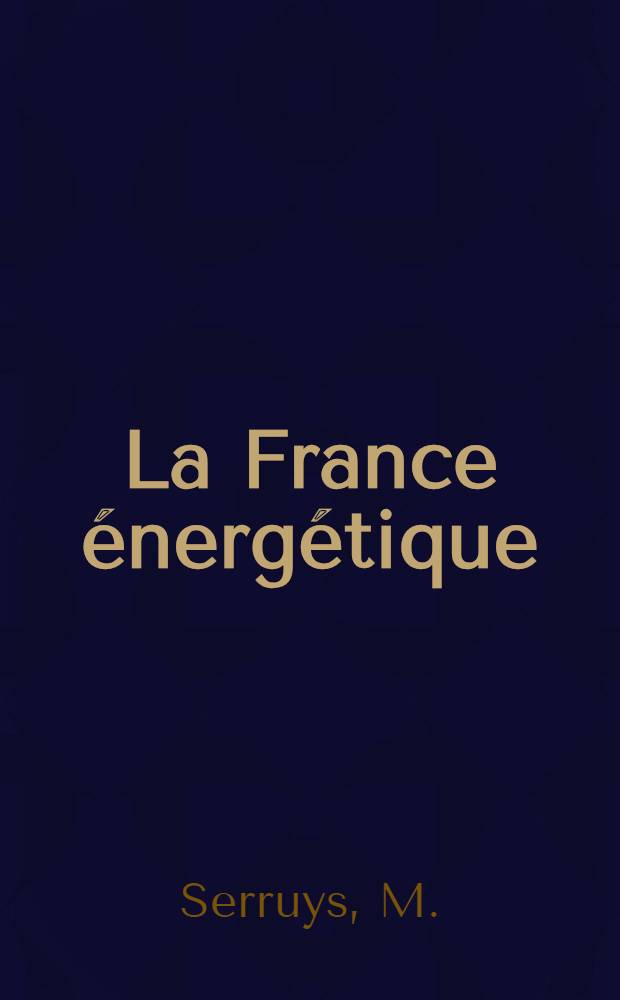 La France énergétique : Encyclopédie de l'énergie. T. 5 : [Production et utilisation de la force motrice]