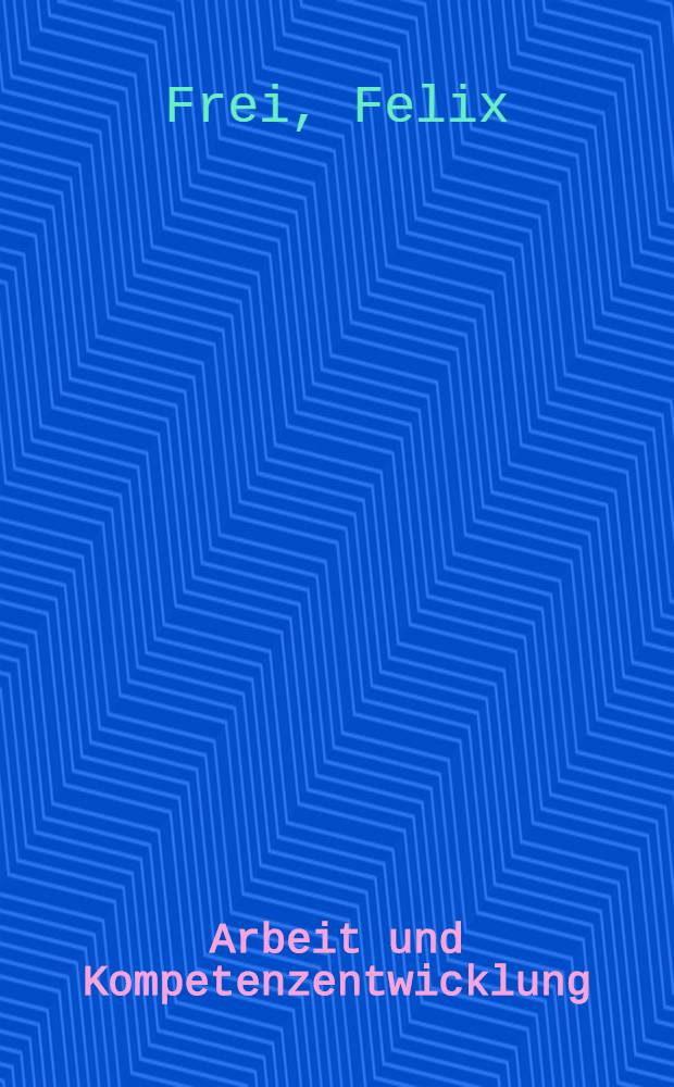Arbeit und Kompetenzentwicklung : Theoretische Konzepte zur Psychologie arbeitsimmanenter Qualifizierung