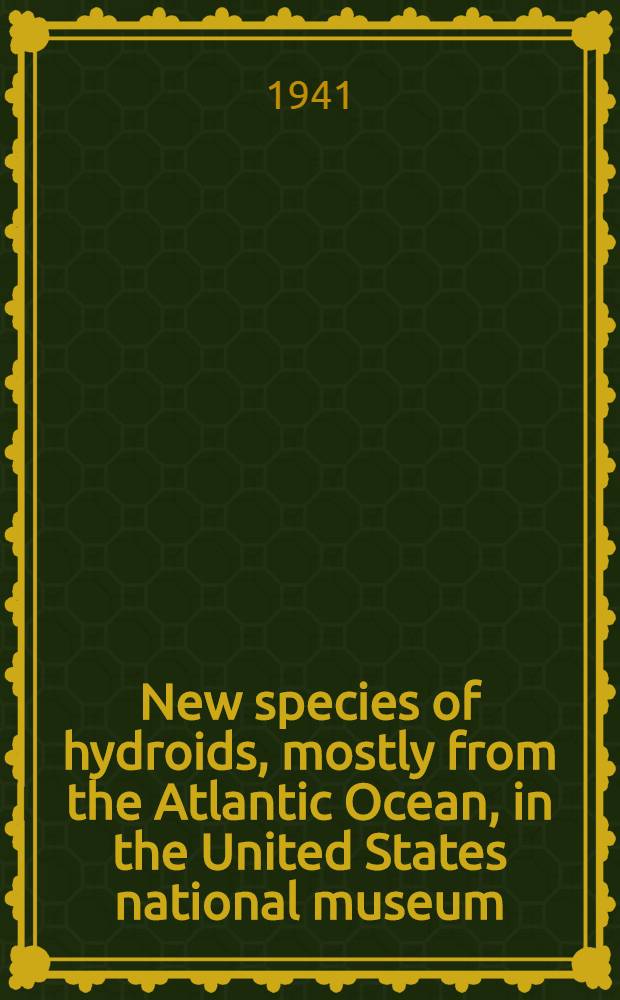 New species of hydroids, mostly from the Atlantic Ocean, in the United States national museum