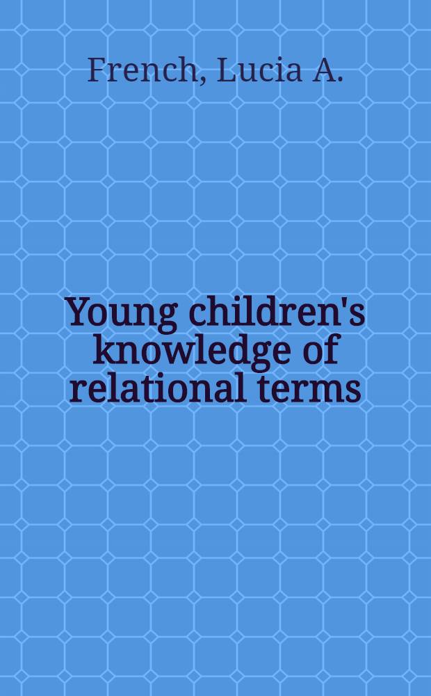 Young children's knowledge of relational terms : Some ifs, ors, a. buts
