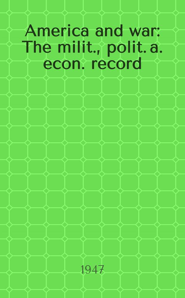 America and war : The milit., polit. a. econ. record