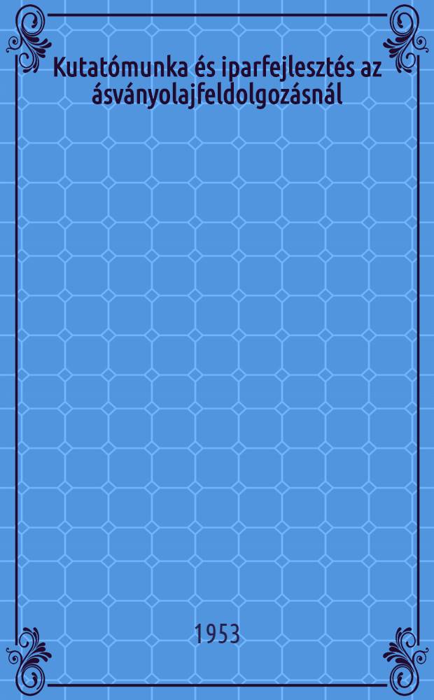 Kutatómunka és iparfejlesztés az ásványolajfeldolgozásnál
