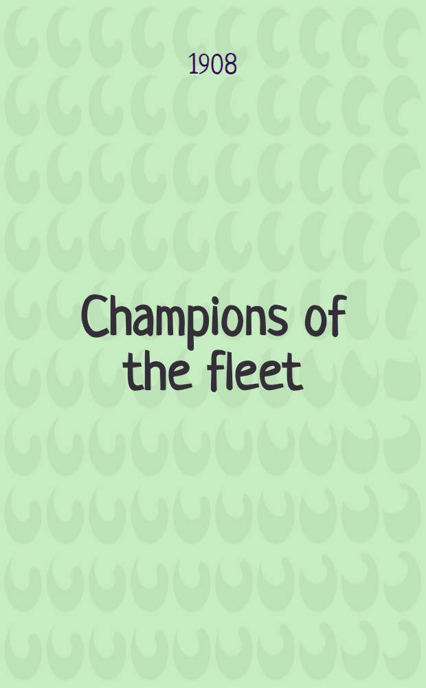 Champions of the fleet : Captains and men-of-war and days, that helped to make the empire : With 19 ill