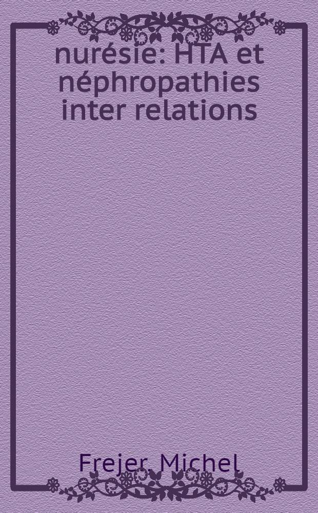 &Eacute;nur&eacute;sie : HTA et n&eacute;phropathies inter relations