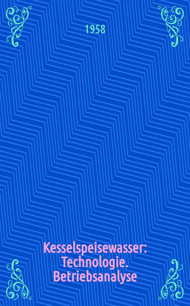 Kesselspeisewasser : Technologie. Betriebsanalyse