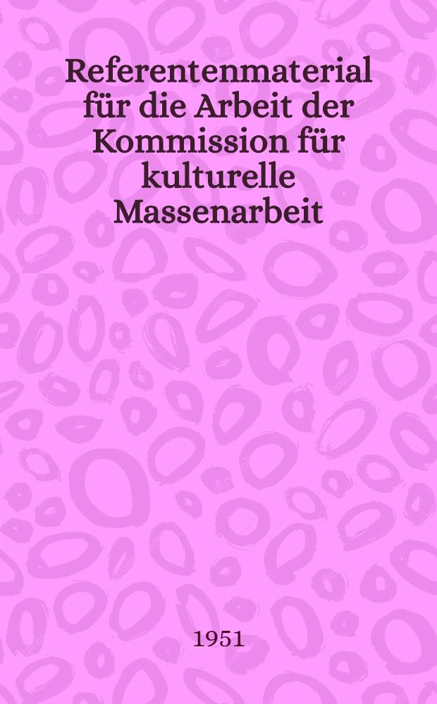 Referentenmaterial für die Arbeit der Kommission für kulturelle Massenarbeit : Vortags- und Zirkelwesen. VI. 1. : Weg und Kampf des Weltgewerkschaftsbundes