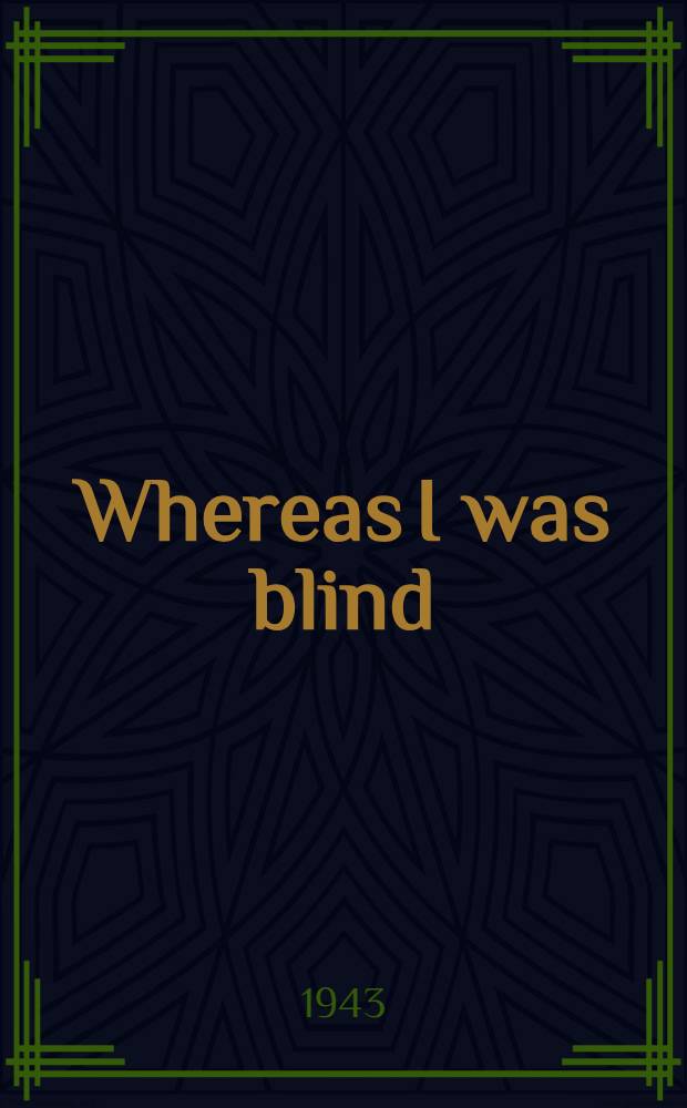 Whereas I was blind