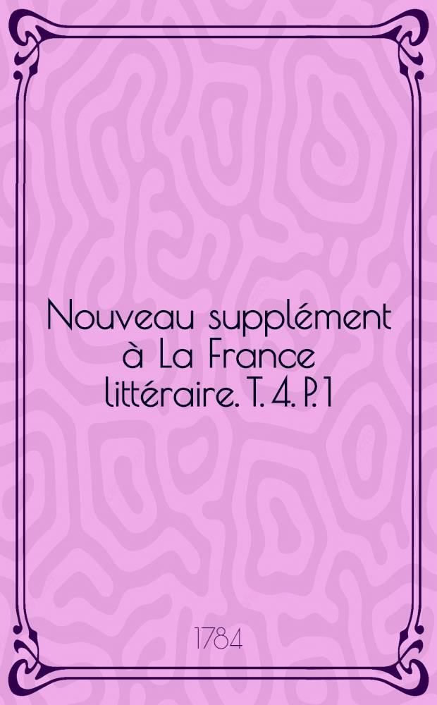Nouveau supplément à La France littéraire. T. 4. P. 1