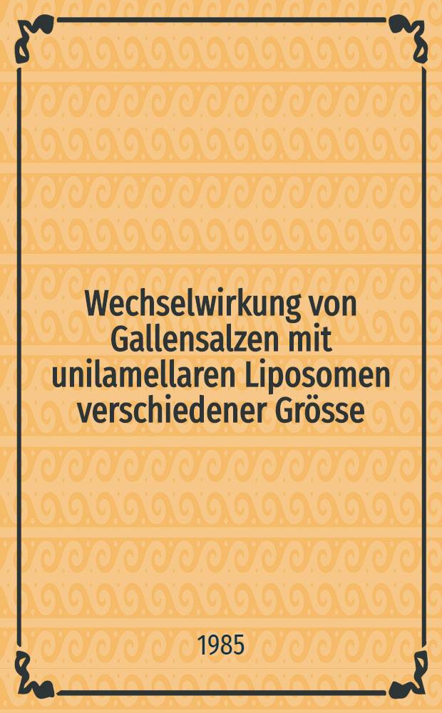 Wechselwirkung von Gallensalzen mit unilamellaren Liposomen verschiedener Grösse : Inaug.-Diss