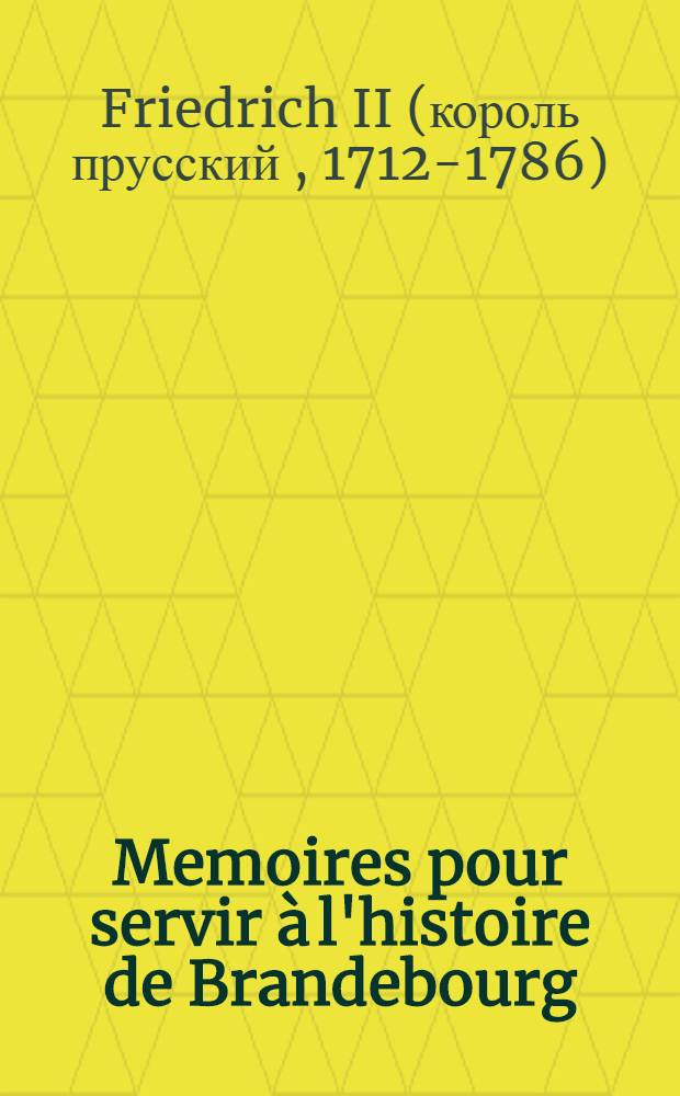 Memoires pour servir à l'histoire de Brandebourg : Avec quelques autres pièces intéressantes : P. 1-2