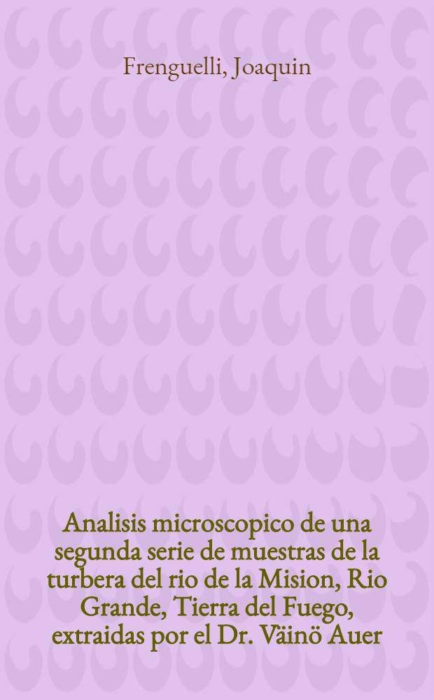 Analisis microscopico de una segunda serie de muestras de la turbera del rio de la Mision, Rio Grande, Tierra del Fuego, extraidas por el Dr. Väinö Auer